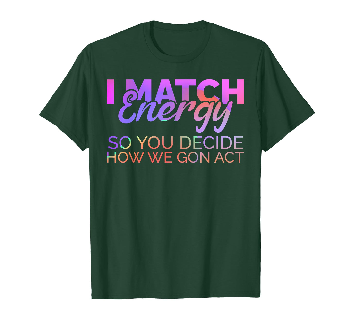 I Match Energy So You Decide How We Gon Act Empath Empathy T-Shirt