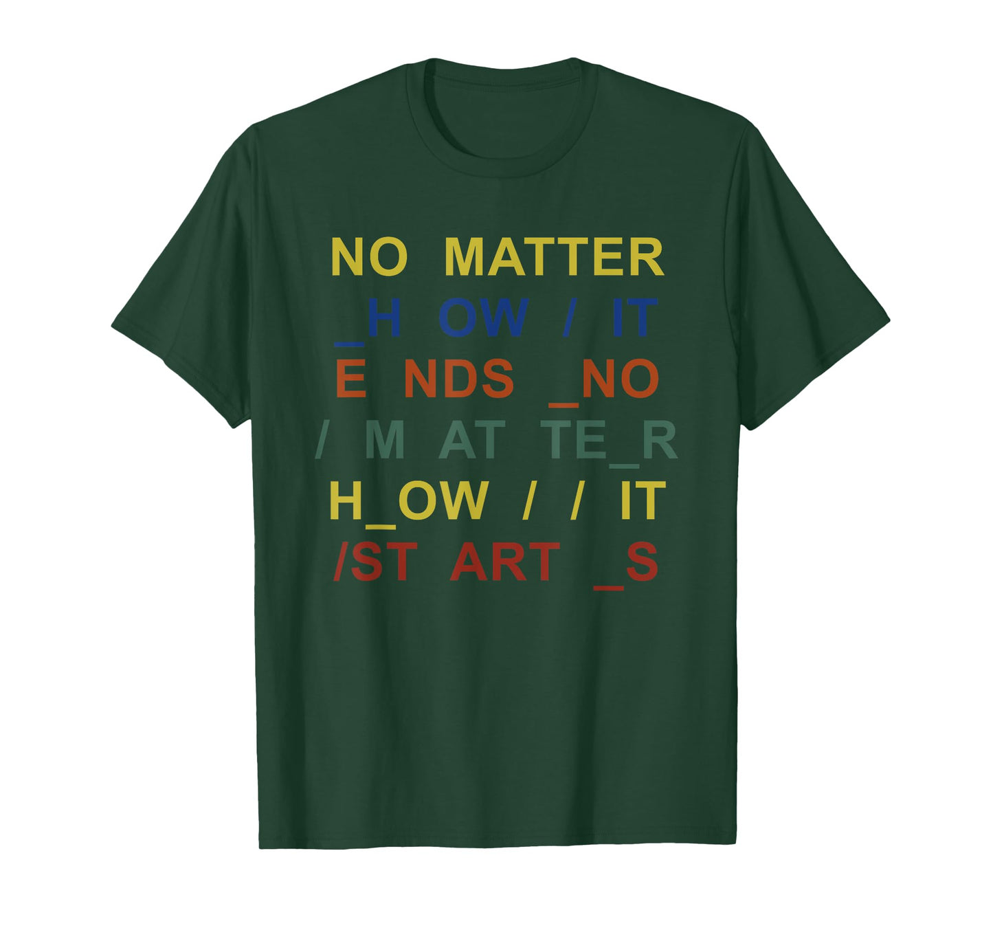 No Matter How It Ends No Matter How It Starts Quote T-Shirt