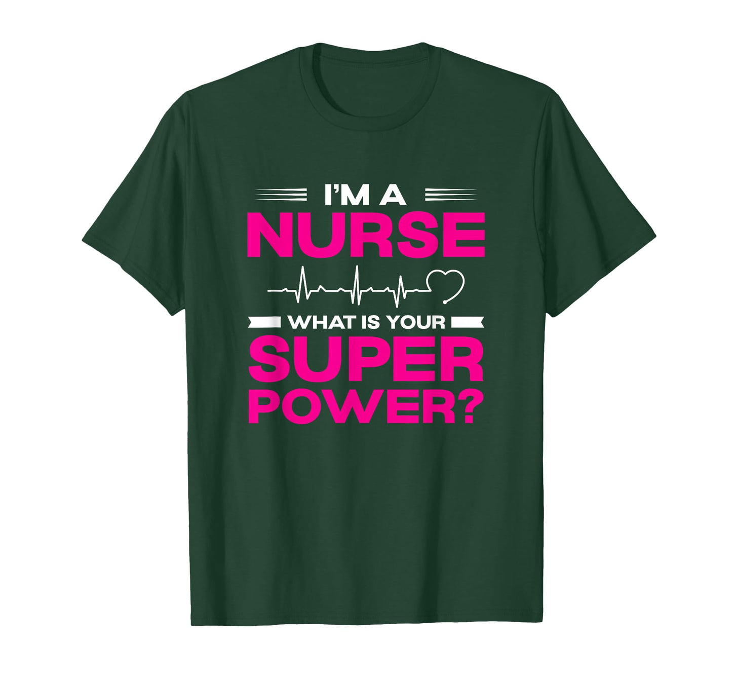 I'm A Nurse What Is Your Super Power Heartbeat T-Shirt