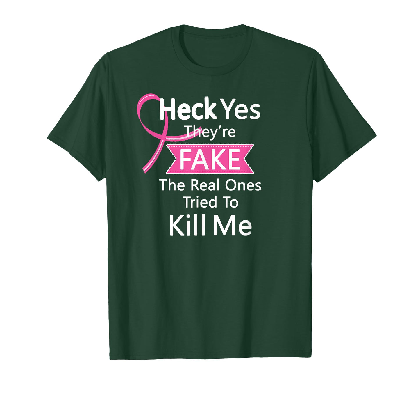 Heck Yes They're Fake, The Real Ones Tried To Kill Me Tee T-Shirt