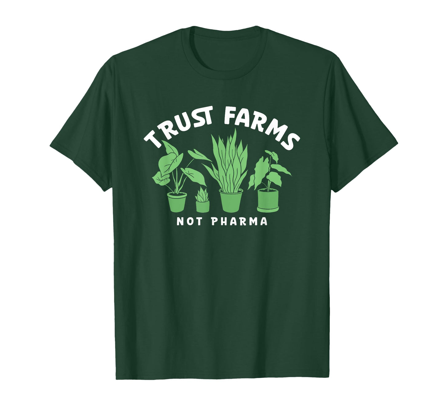 Trust Farms Not Pharma Green Plants T-Shirt