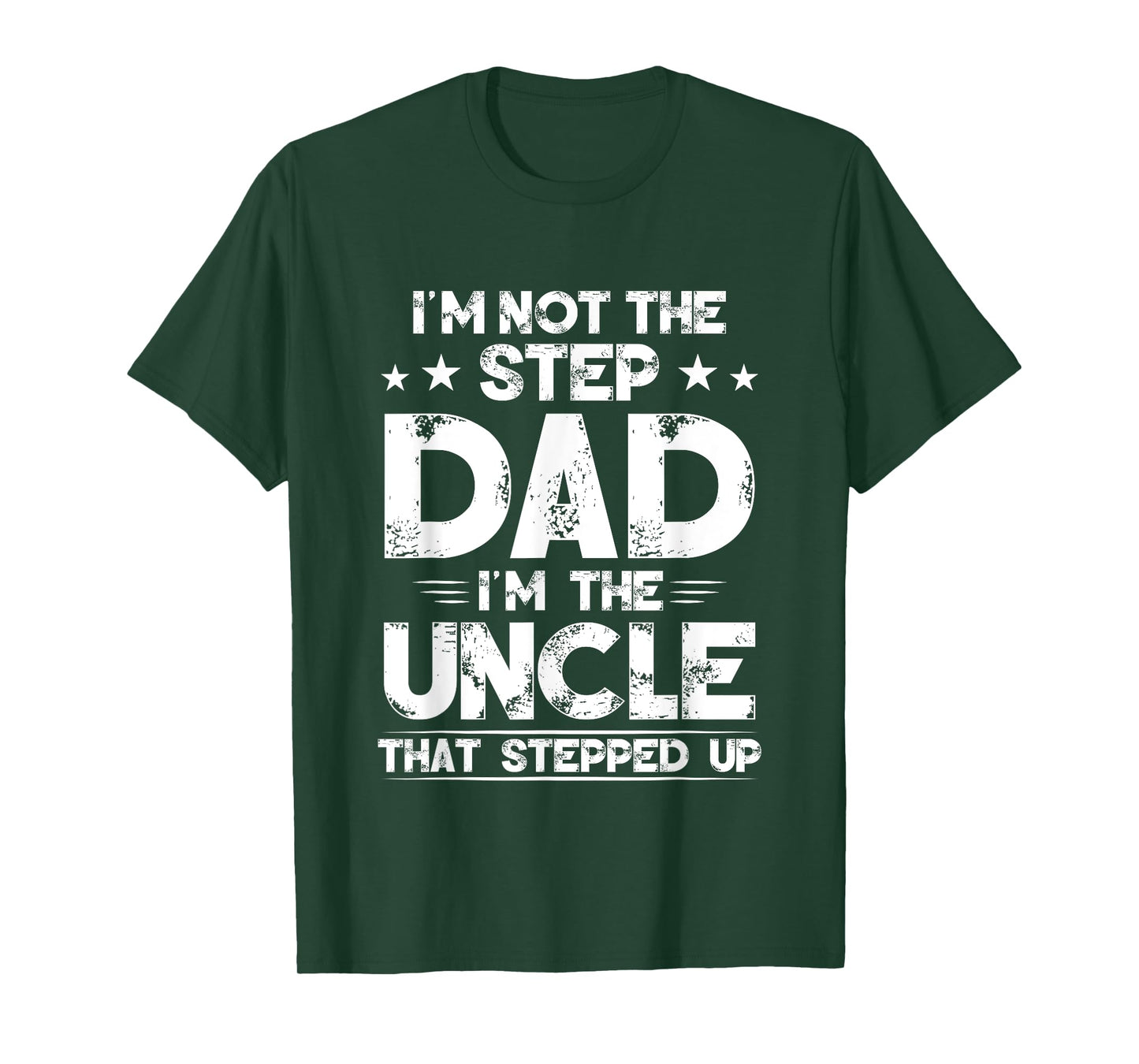 I'm Not The Step dad I'm The Uncle That Stepped Up T-Shirt