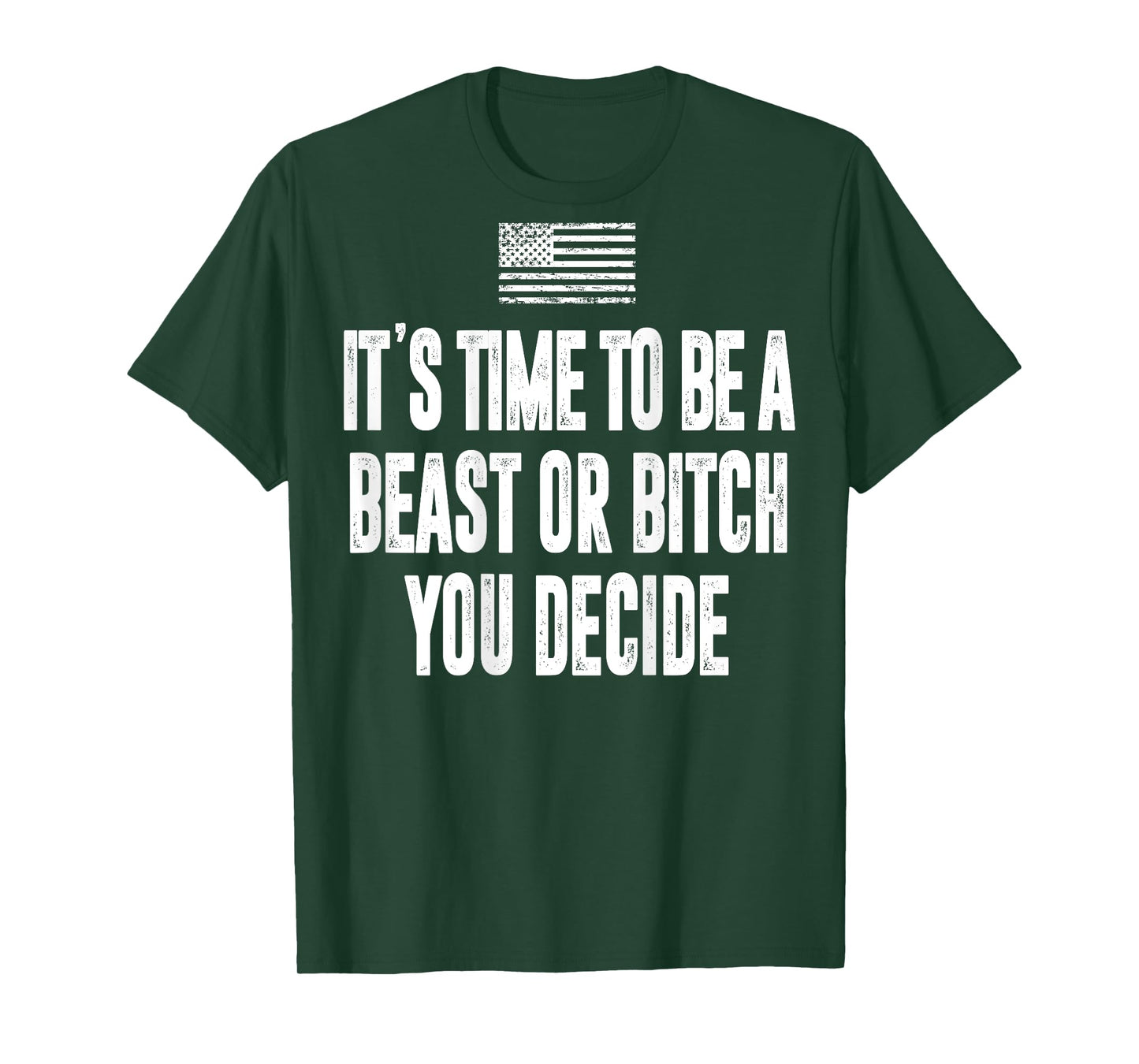 It's Time To Be A Beast Or Bitch You Decide T-Shirt