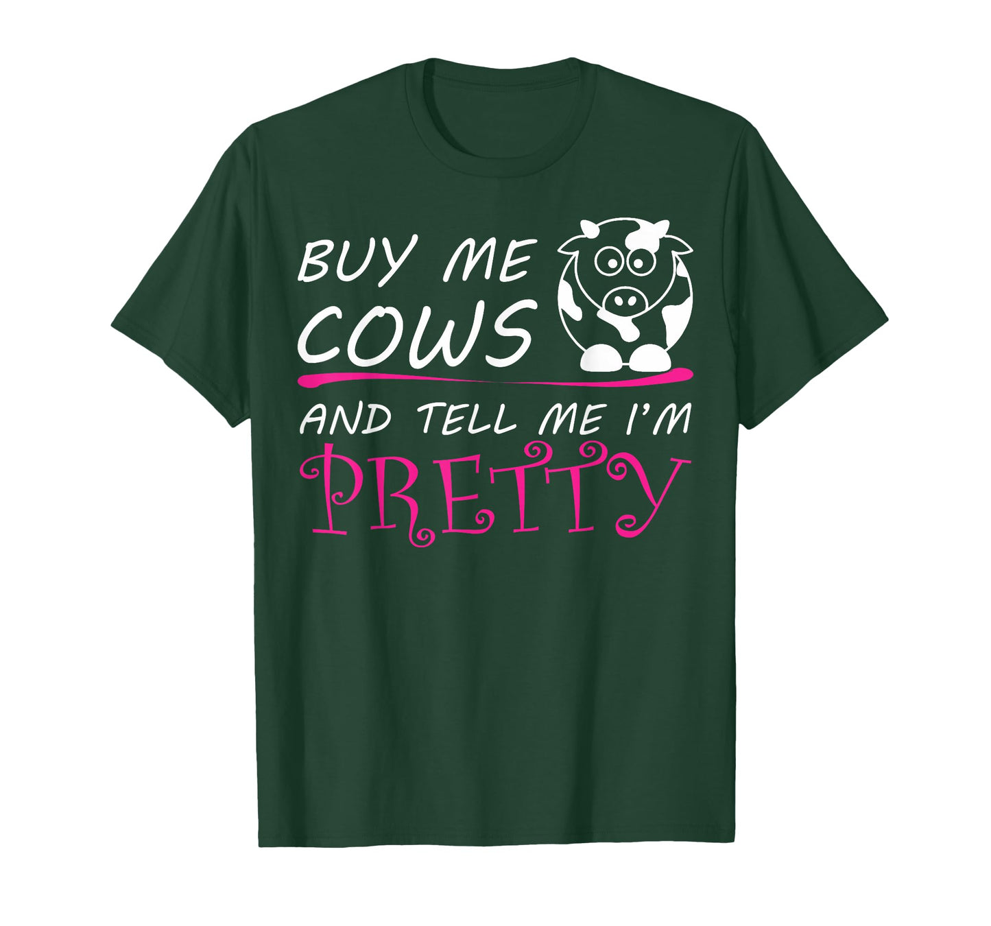 Buy Me Cows And Tell Me I'm Pretty T-Shirt T-Shirt