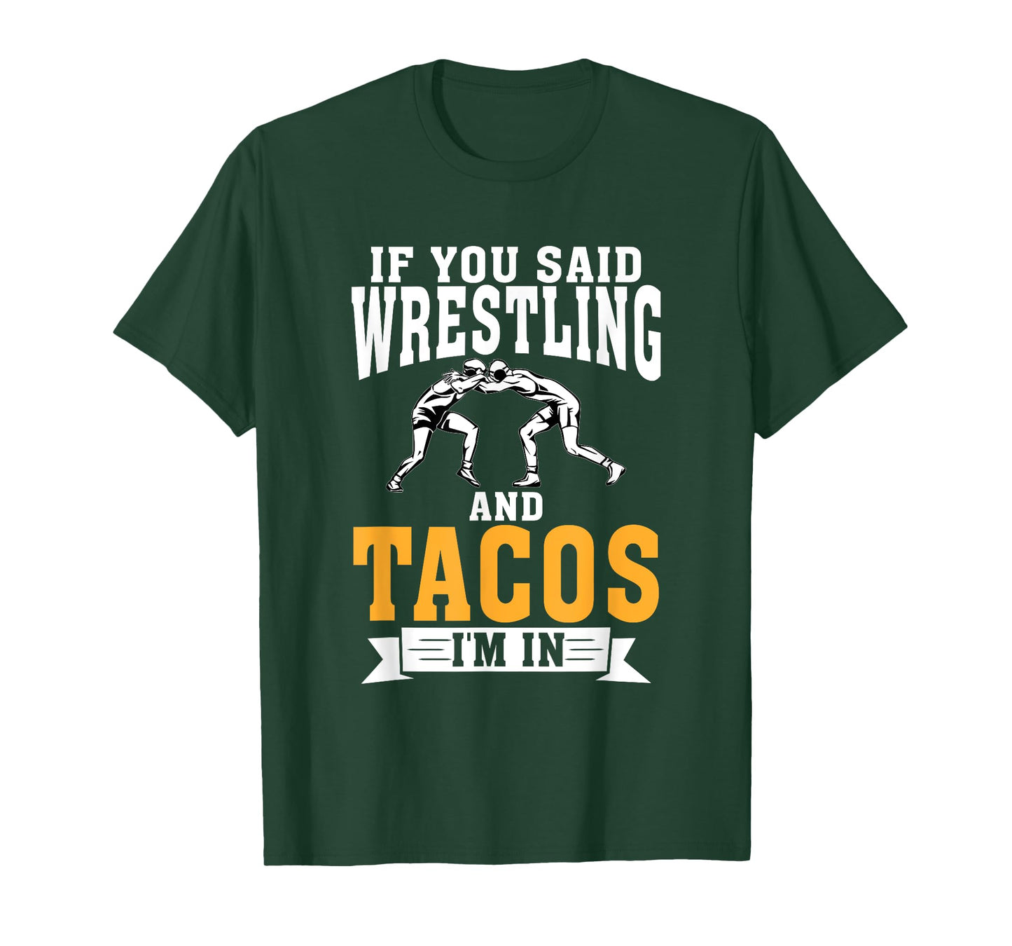 If you said Wrestling and Tacos im in Sport Coach Wrestling T-Shirt