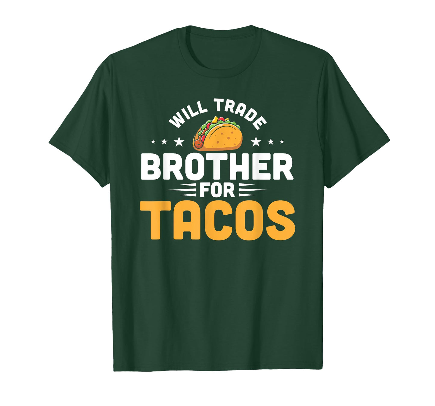 Will Trade Brother For Tacos Funny Humor Mexican Taco Lover T-Shirt
