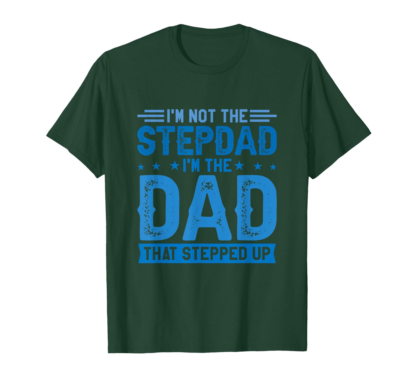 I'm Not The Stepdad I'm The Dad That Stepped Up Stepfather T-Shirt