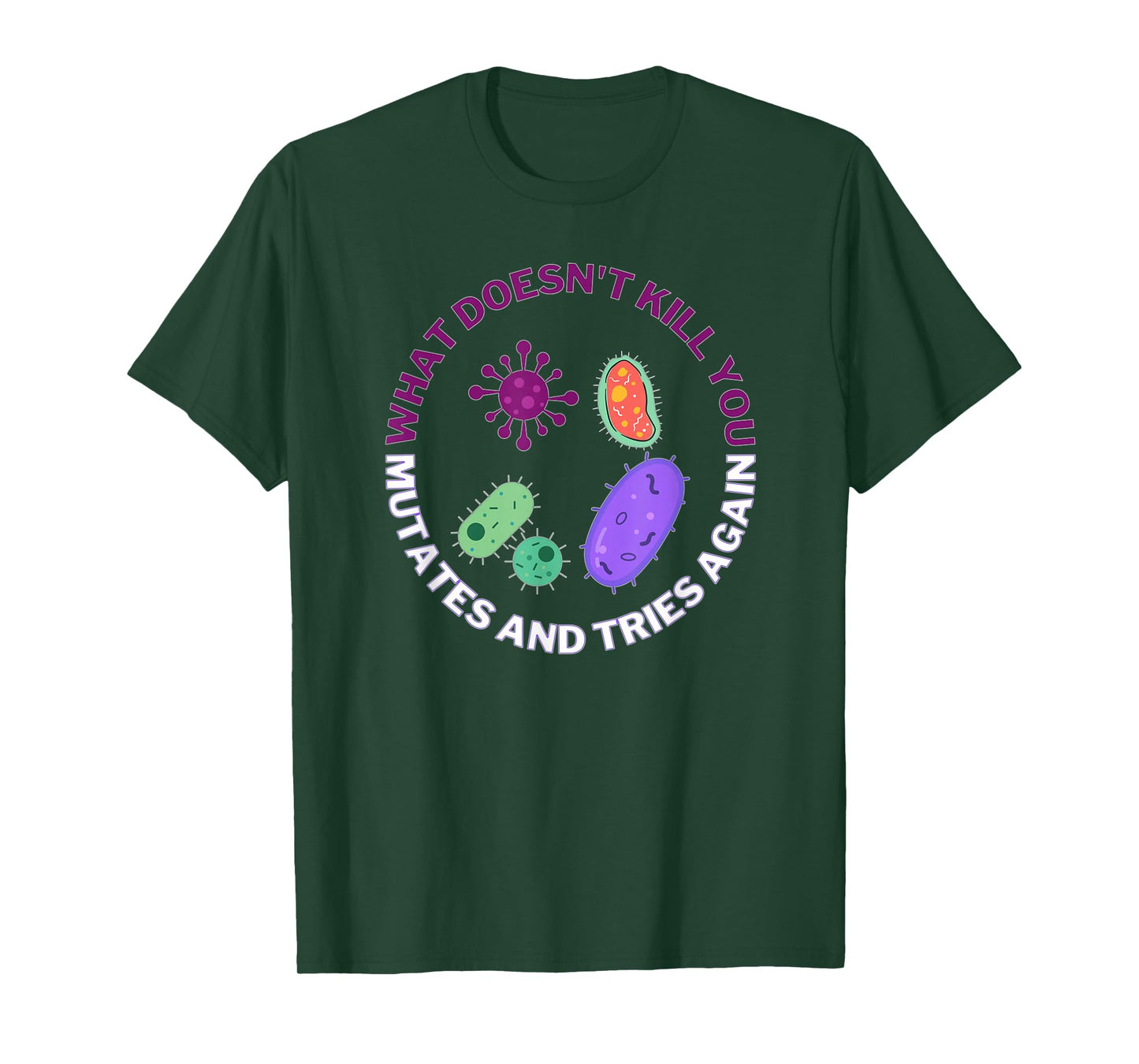 what doesn't kill you mutates and tries again microbiology T-Shirt