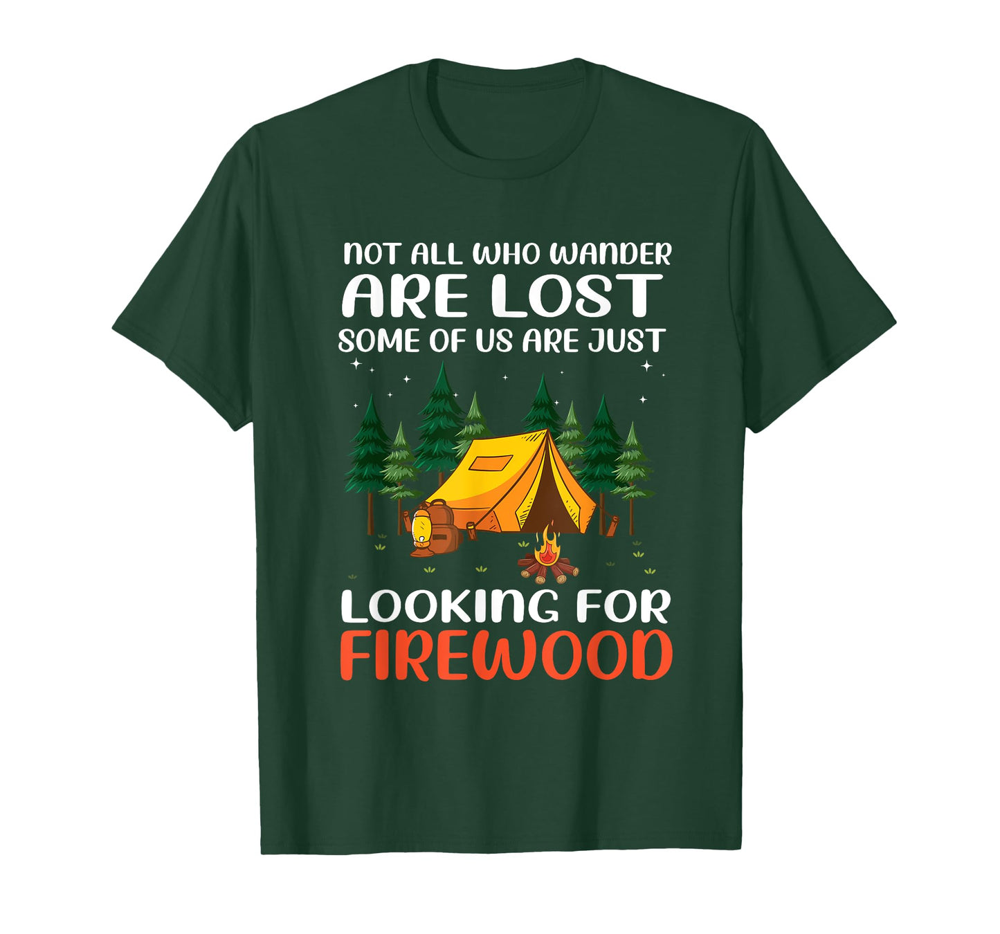 Not All Those Who Wander Are Lost Some Looking For Firewood T-Shirt