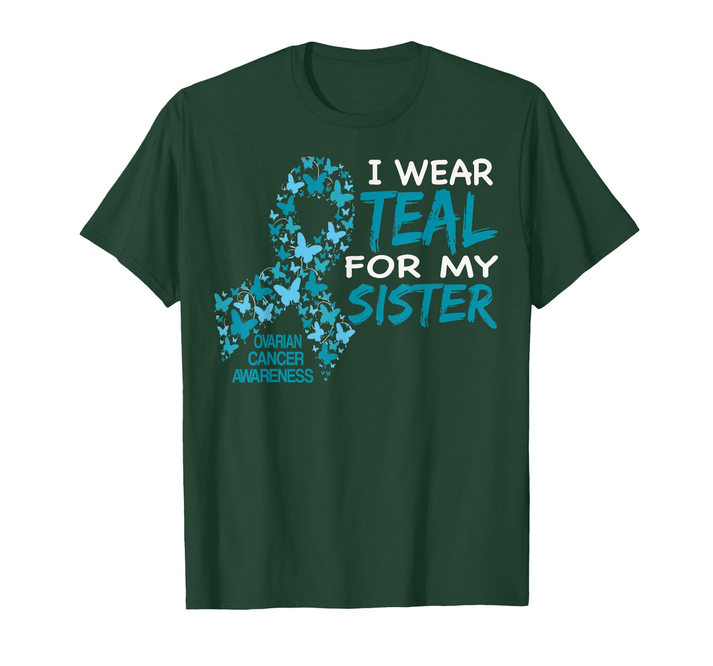I Wear Teal For My Sister Ovarian Cancer Awareness T Shirt T-Shirt