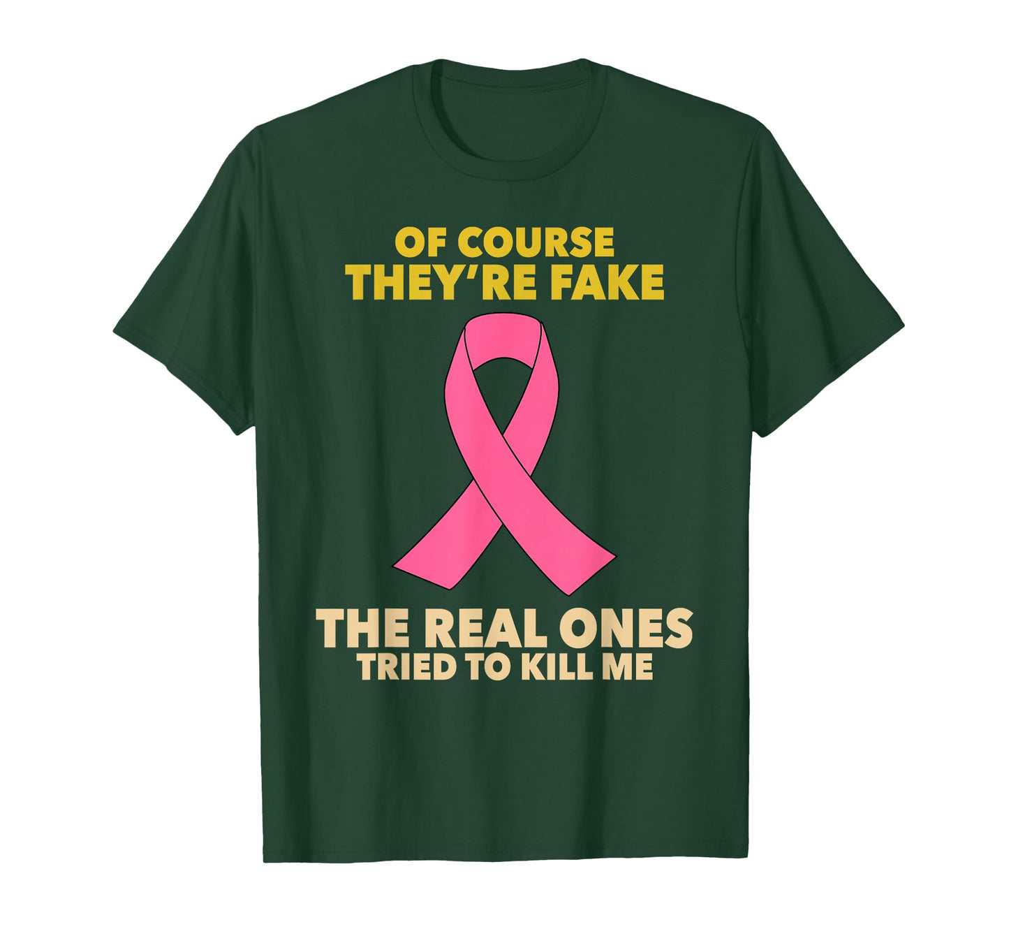 Of Course They're Fake! The Real Ones Tried To Kill Me! T-Shirt