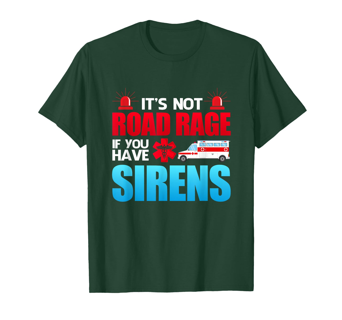 It's Not Road Rage If You Have Sirens - EMT EMS Paramedic T-Shirt