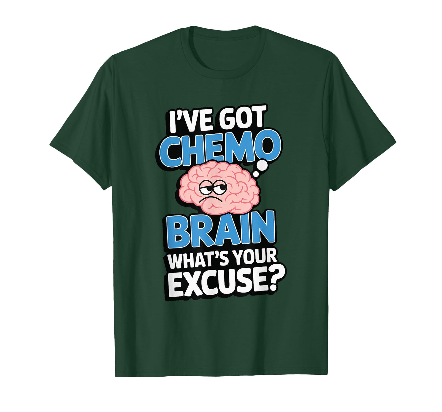 I've Got Chemo Brain What's Your Excuse T-Shirt