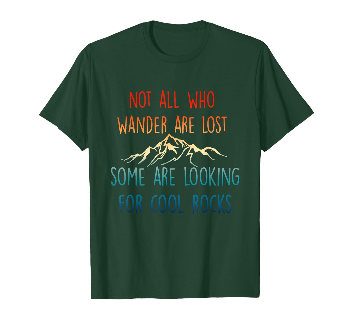 Not All Who Wander Are Lost, Some Are Looking For Cool Rocks T-Shirt