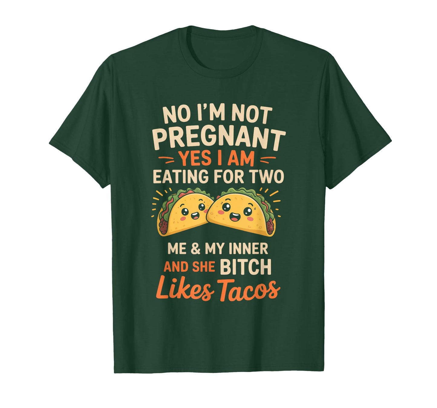 No I'm Not Pregnant Yes I Am Eating For Two Me Bitch Tacos T-Shirt
