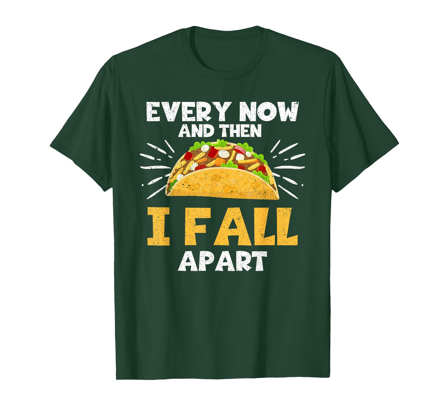 Every Now And Then I Fall Apart Taco Lover T-Shirt