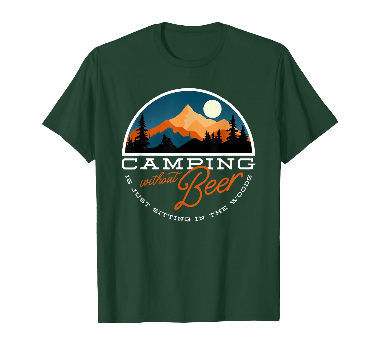 camping without beer is just sitting in the woods T-Shirt