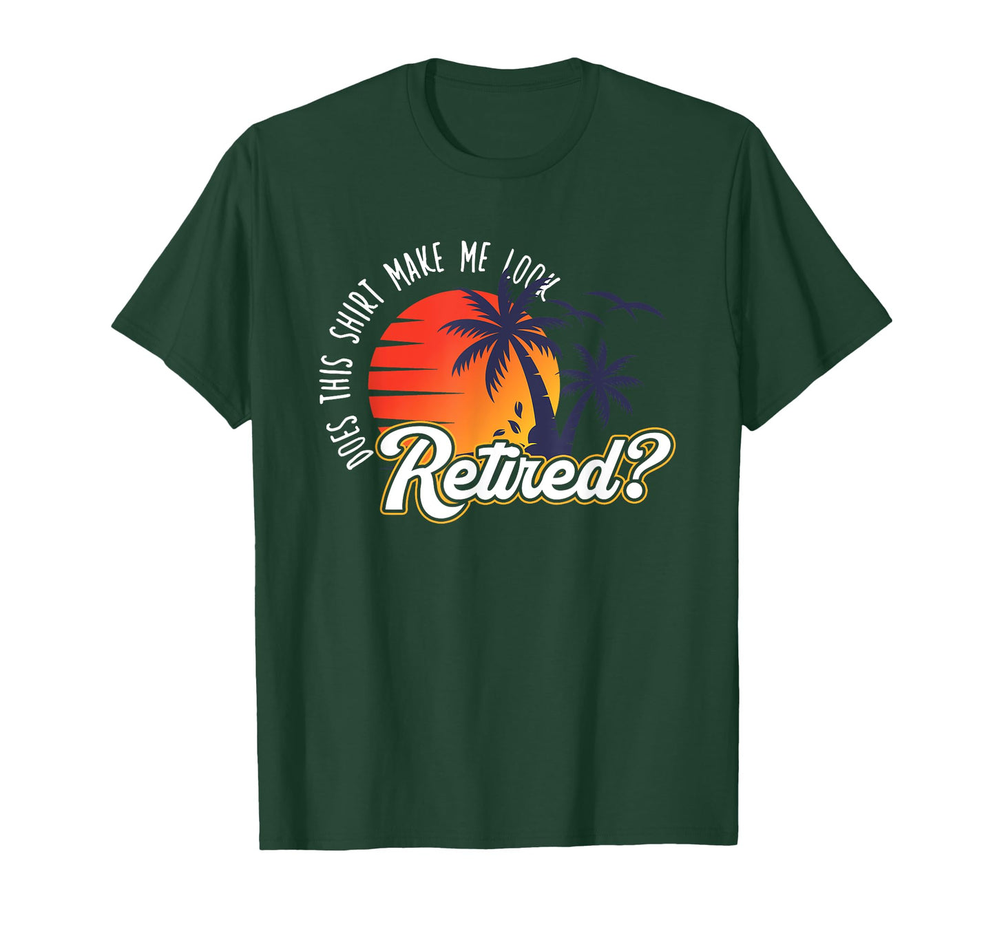Funny Summer Vacation Does This Shirt Make Me Look Retired T-Shirt for Men Women