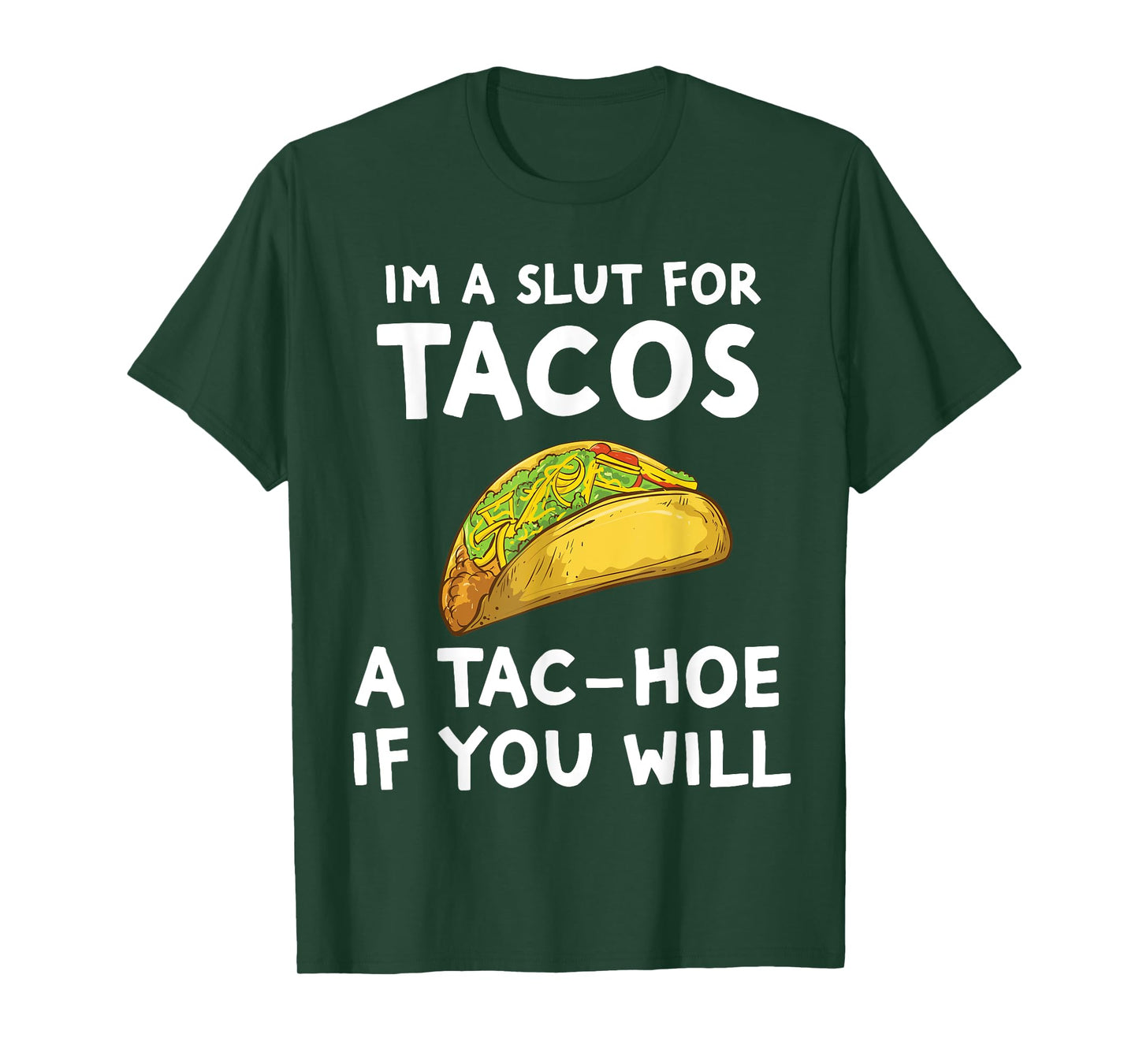 I'm A Slut For Tacos A Tac Hoe If You Will T-Shirt