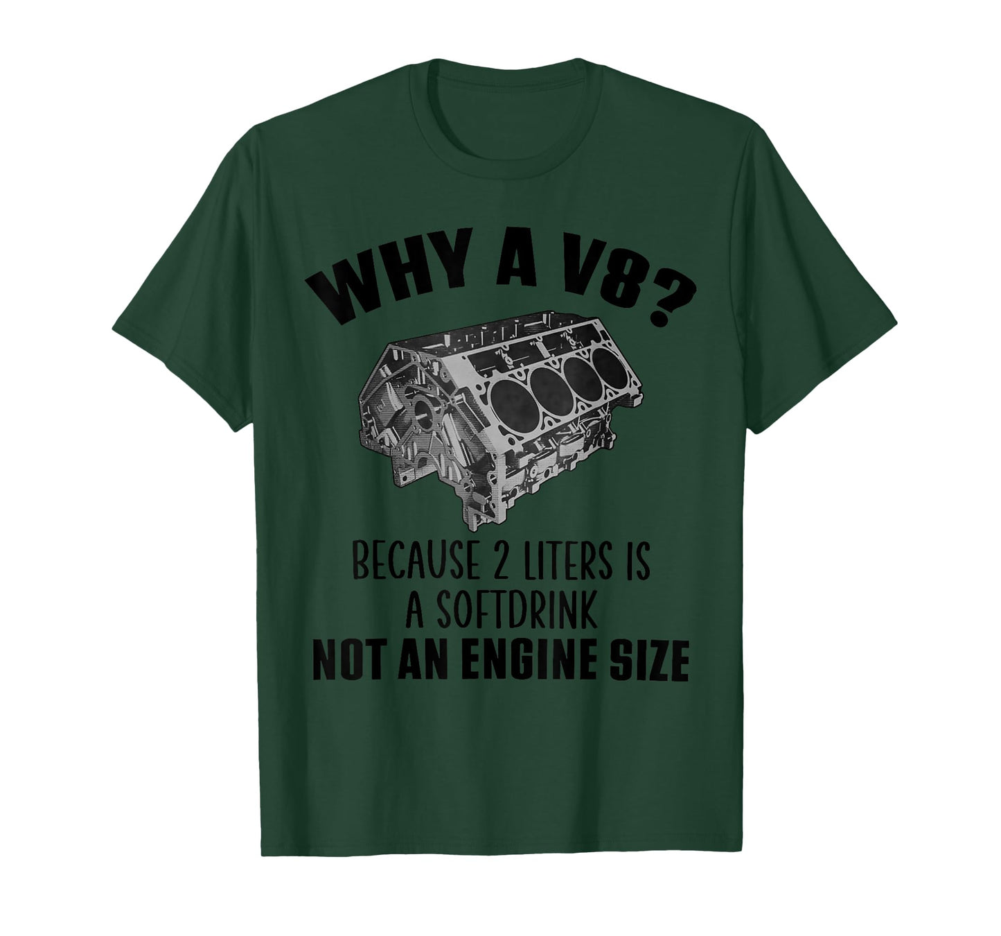 Why a V8 Because 2 liters is a softdrink not an engine size T-Shirt
