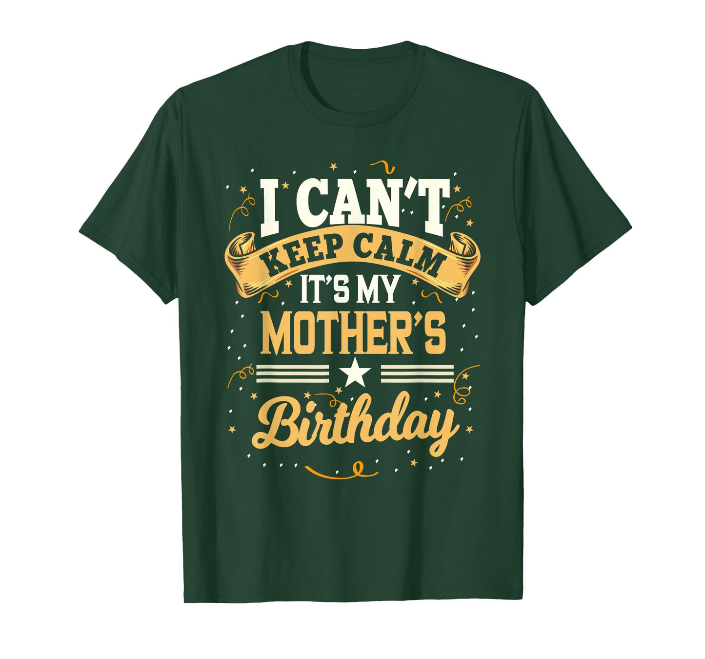 I Can't Keep Calm It's My Mother Birthday Party Gift T-Shirt