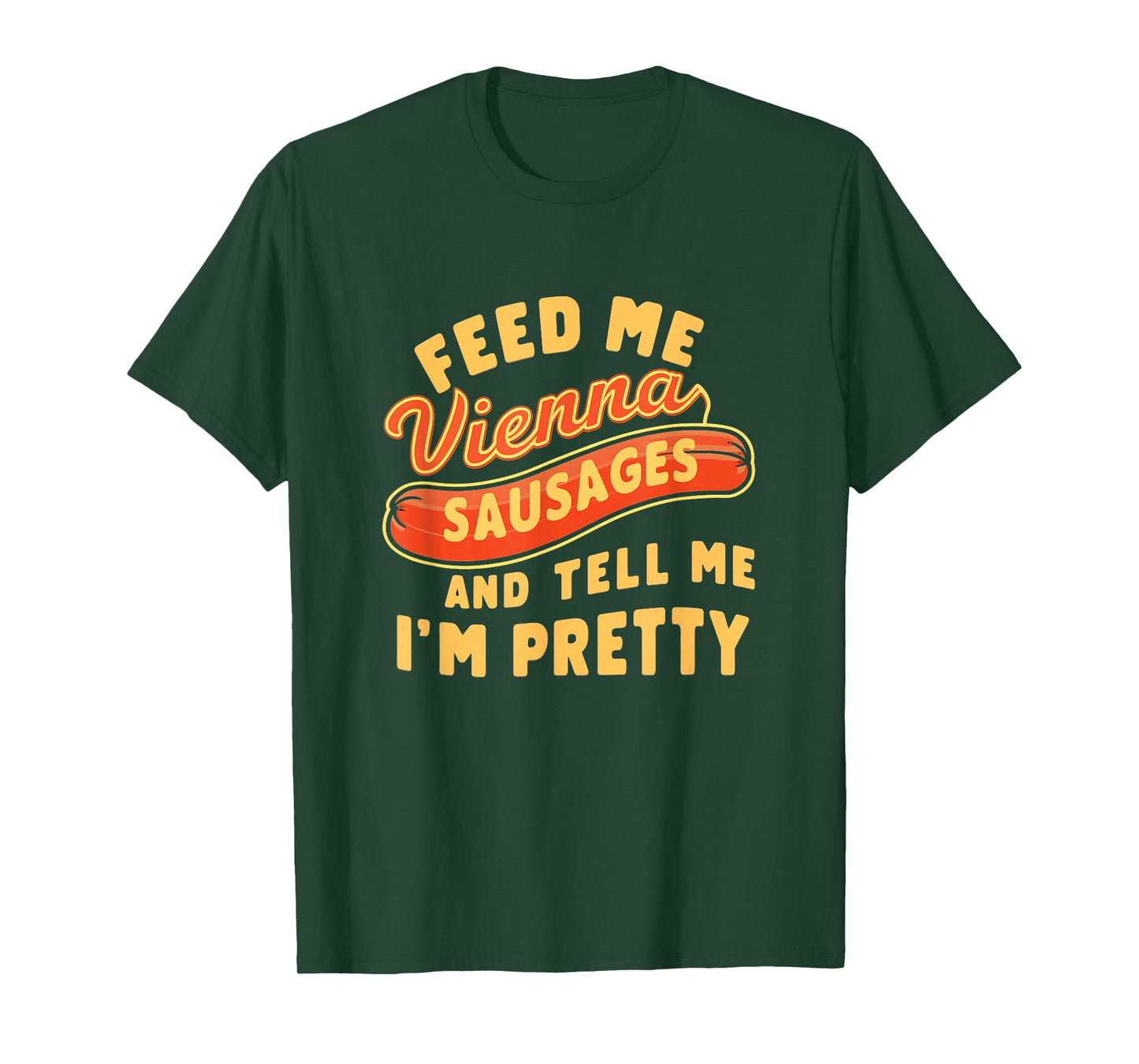 Feed Me Vienna Sausages & Tell Me I'm Pretty Humor Meme T-Shirt