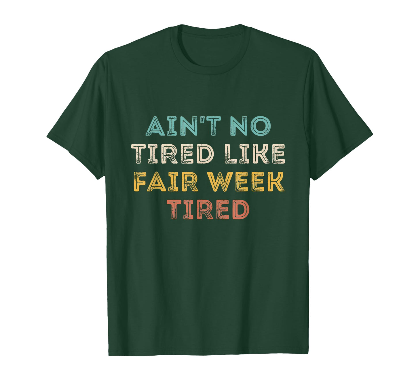 Ain't No Tired Like Fair Week Tired Funny Quote T-Shirt