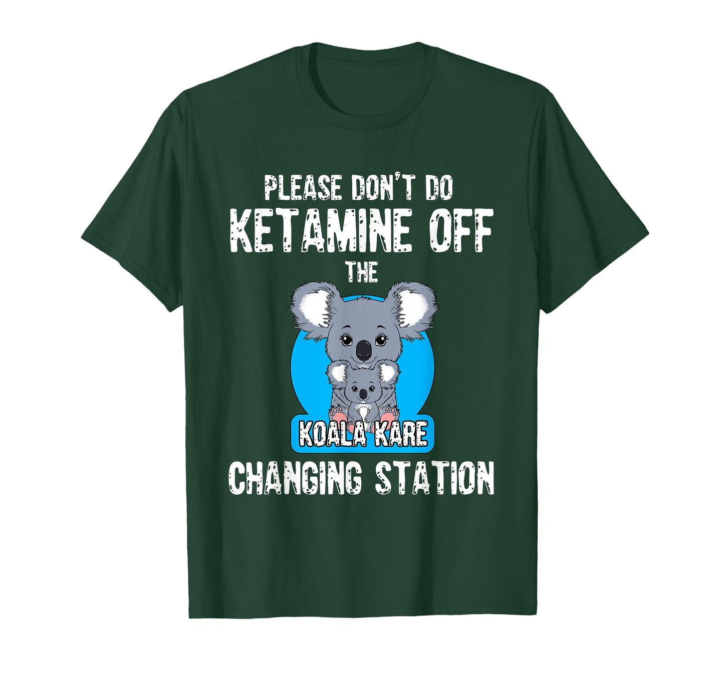 Please Don't Do Ketamine Off The Koala Kare Changing Station T-Shirt