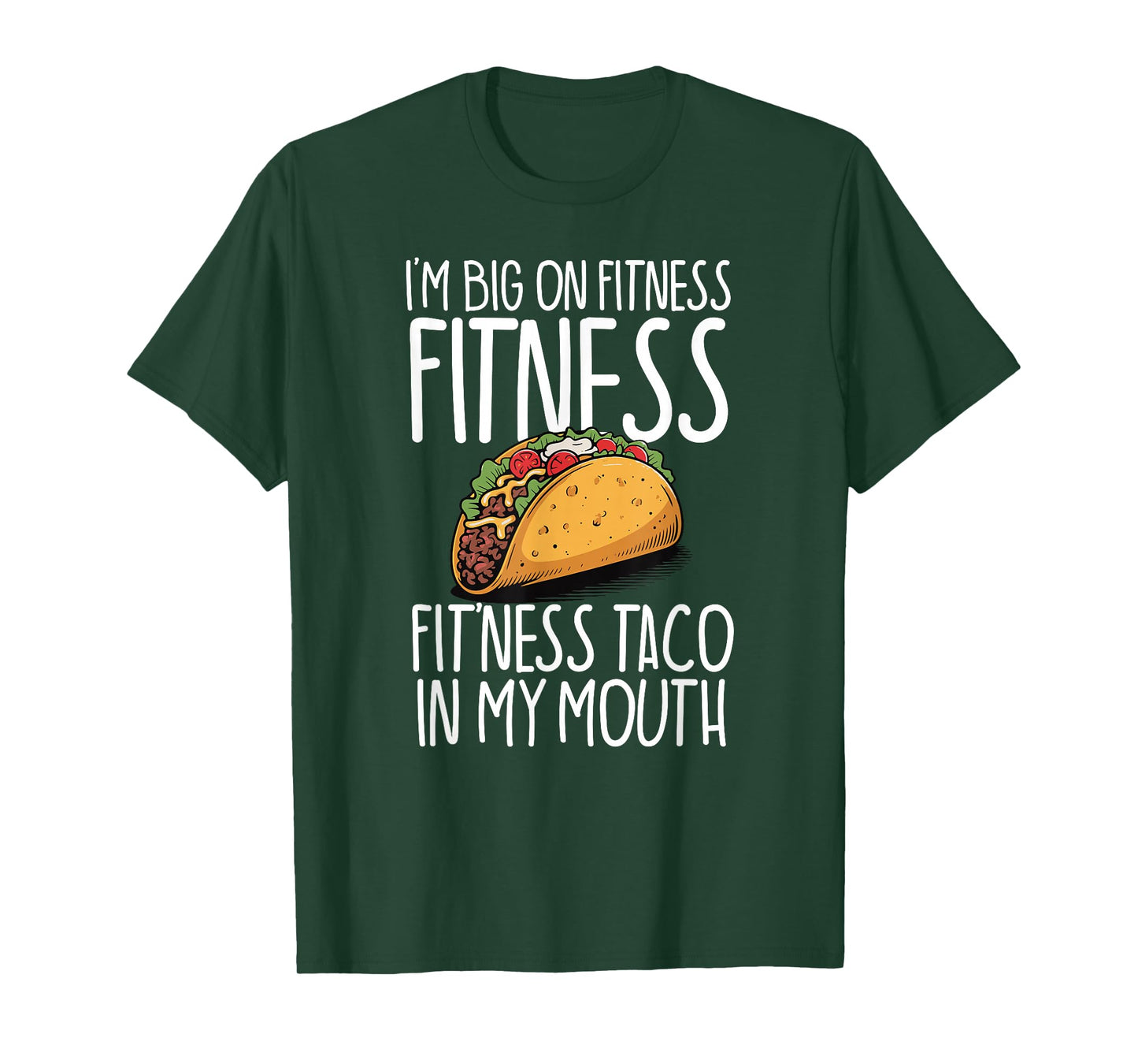 I'm Big On Fitness Fit'ness Taco in My Mouth Workout Gym T-Shirt
