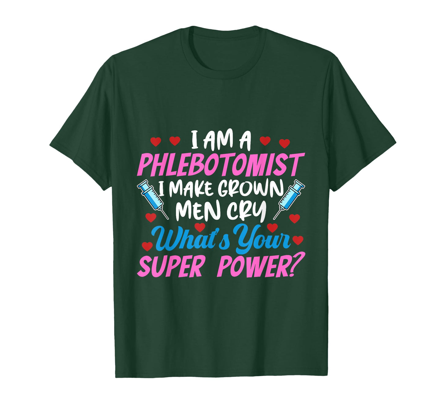 I Am A Phlebotomist I Make Grown Men Cry Phlebotomist Nurse T-Shirt