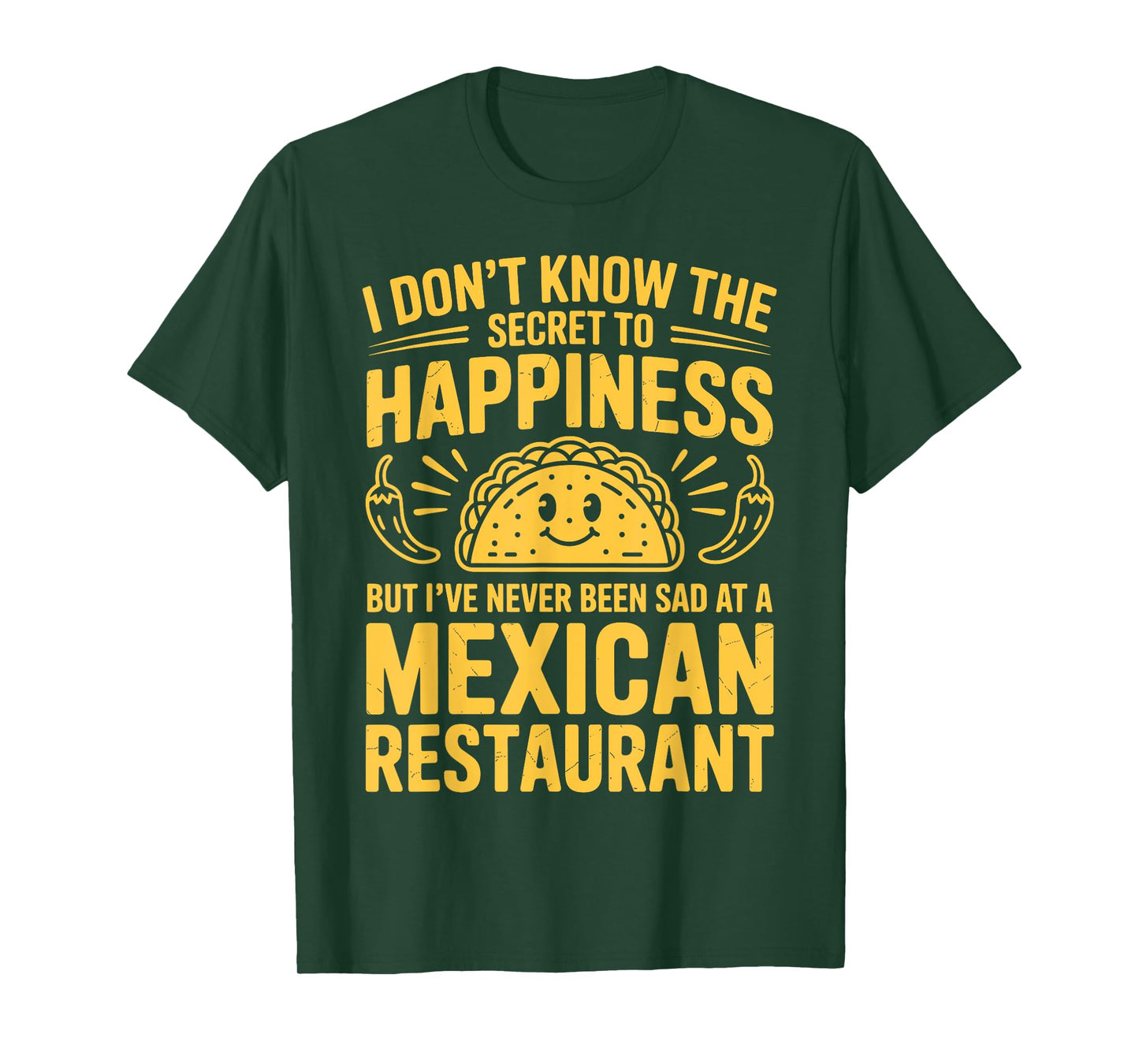 I Don't Know The Secret to Happiness But I've Never Been Sad T-Shirt