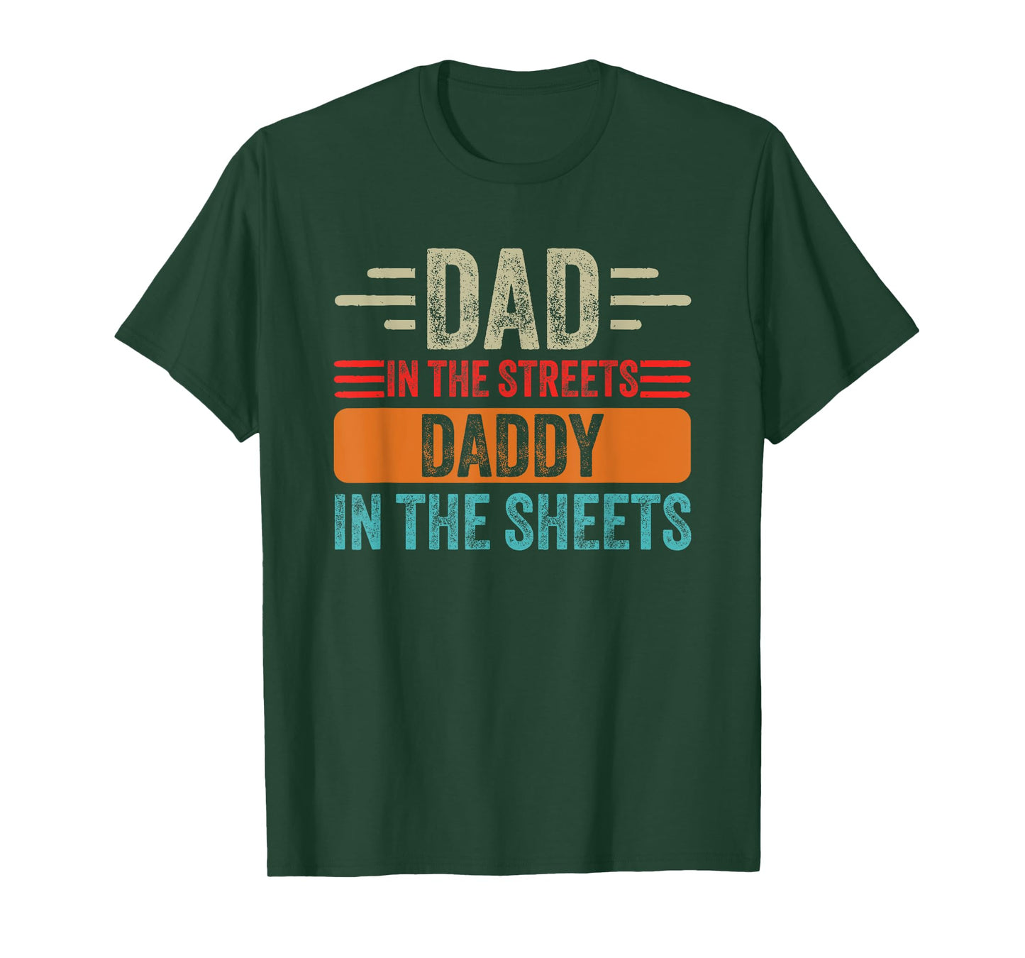 Dad In The Streets Daddy In The Sheets Father's Day Funny T-Shirt