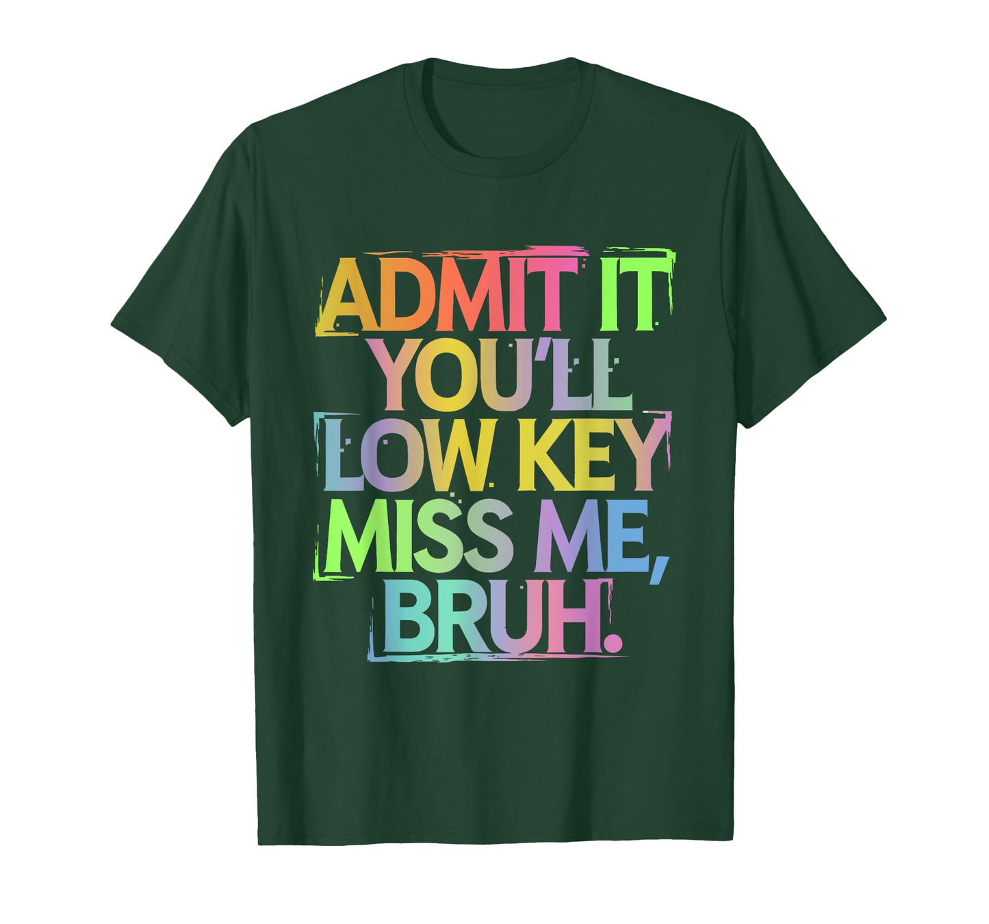 Admit It You'll Low Key Miss Me Bruh Funny Bruh Teacher T-Shirt