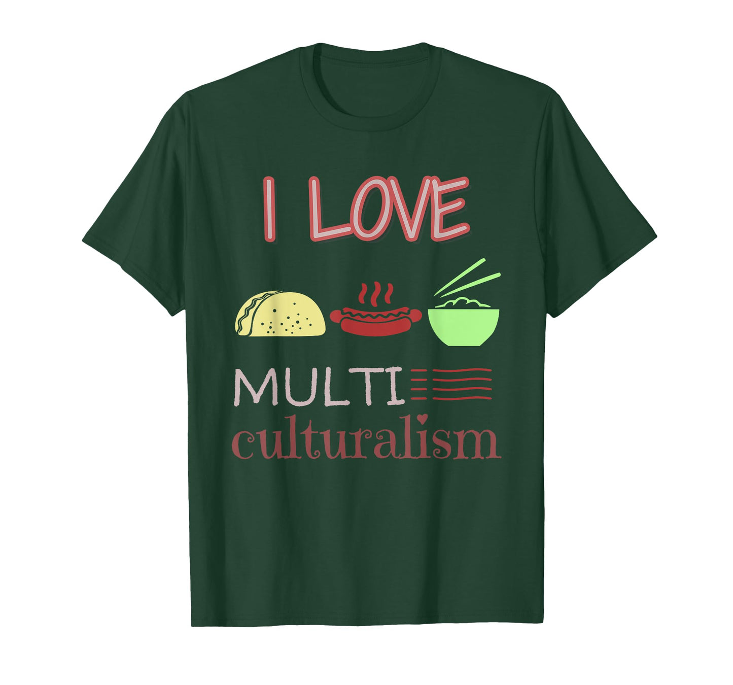 I Love Multiculturalism Shirt: Food Multicultural T Shirt T-Shirt