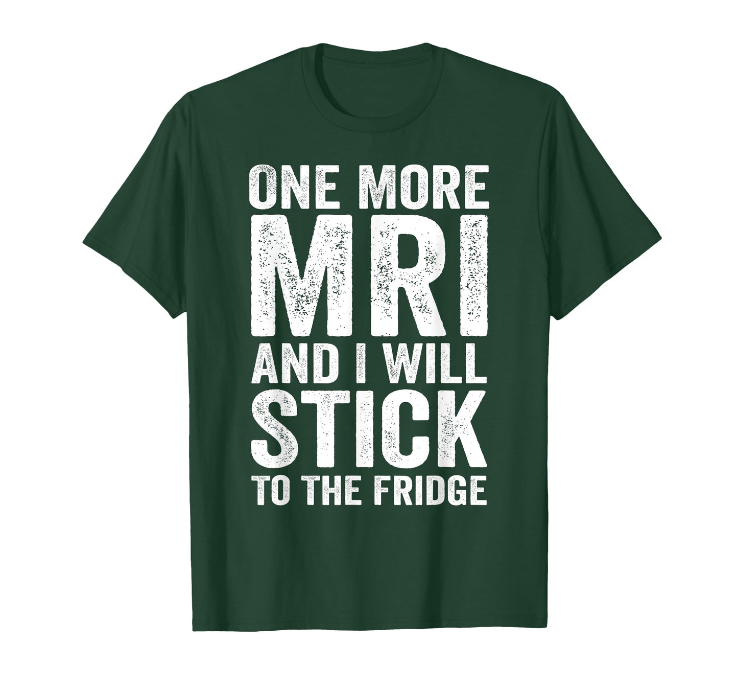 One More MRI And I'll Stick To The Fridge T-Shirt