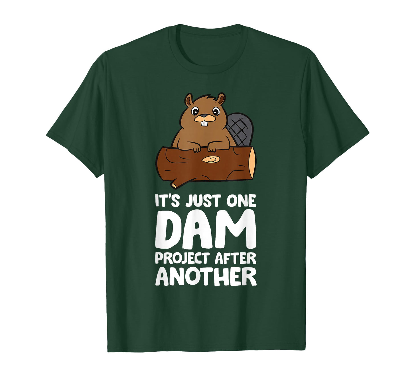 Beaver Project It's Just One Dam Project After Another T-Shirt