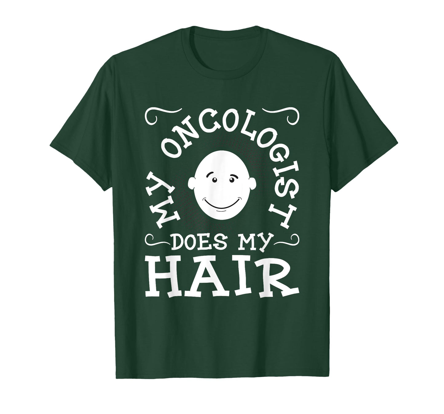 My Oncologist Does My Hair - Funny Cancer Survivor Fighter T-Shirt