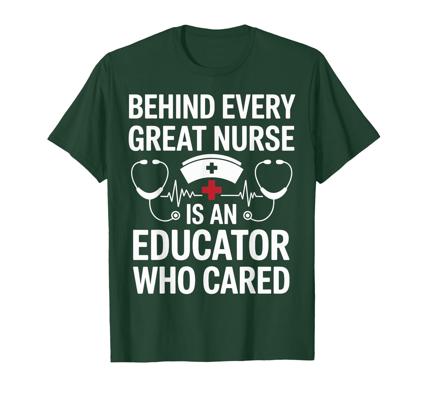 Behind Every Great Nurse Is A Nurse Educator T-Shirt