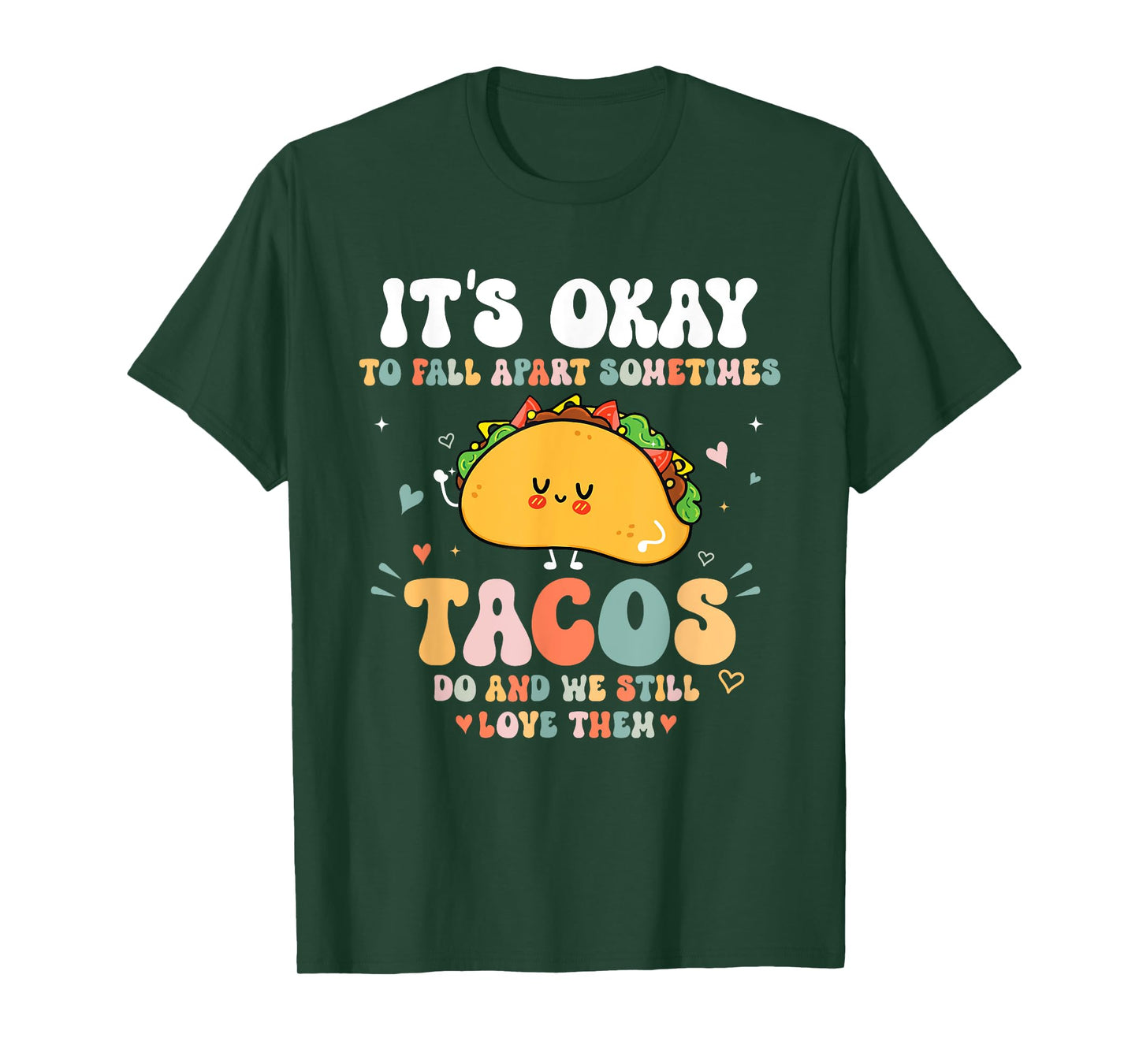 It's Okay To Fall Apart Sometimes Tacos Do Love Them T-Shirt