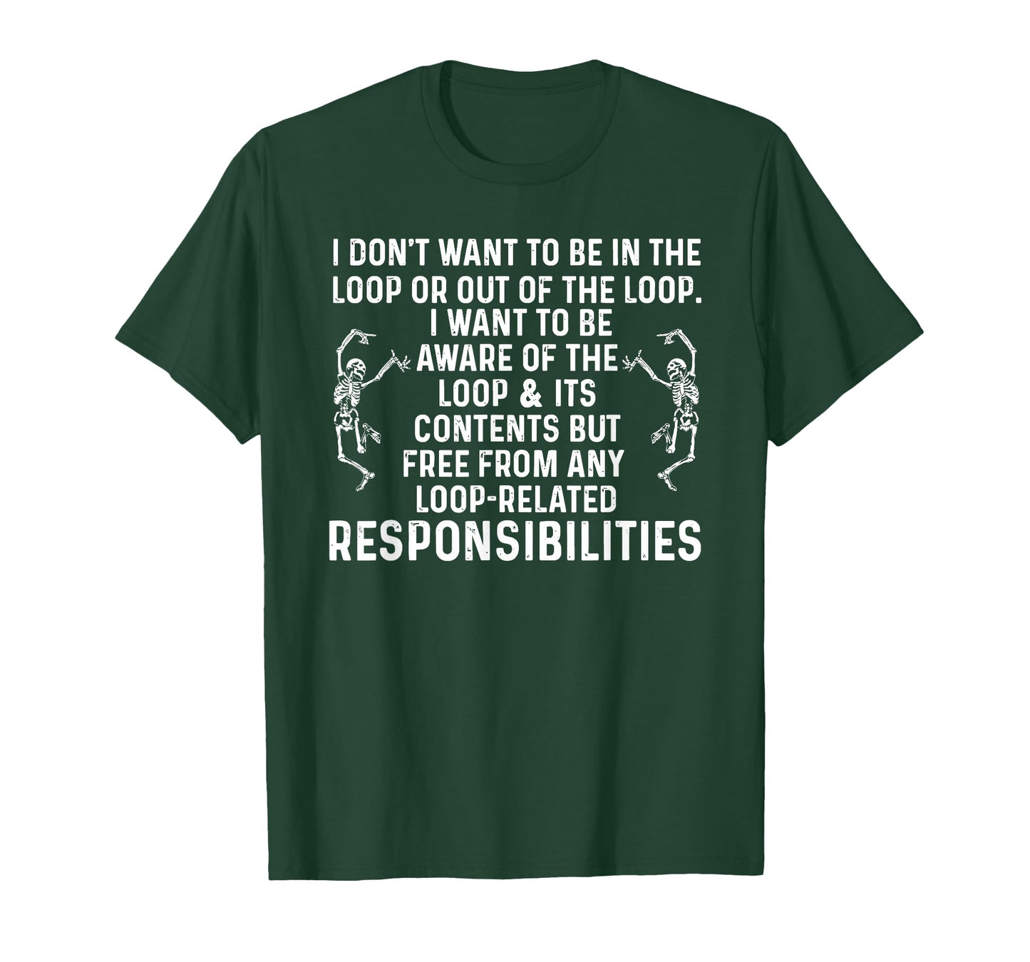 i Don't Want to be in The Loop or Out of The Loop i Want to T-Shirt