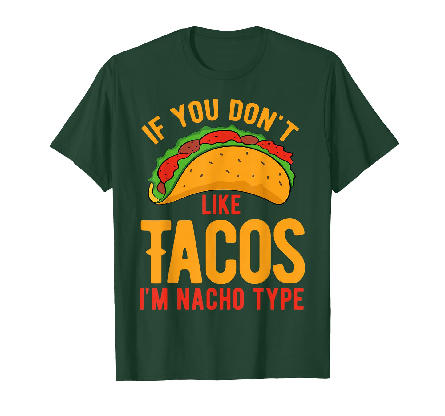 If You Don't Like Tacos I'm Nacho Type T-Shirt