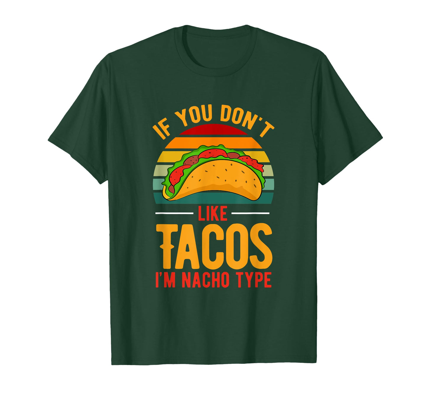 Funny You Don't Like Tacos I'm Nacho Type Mexican Taco T-Shirt