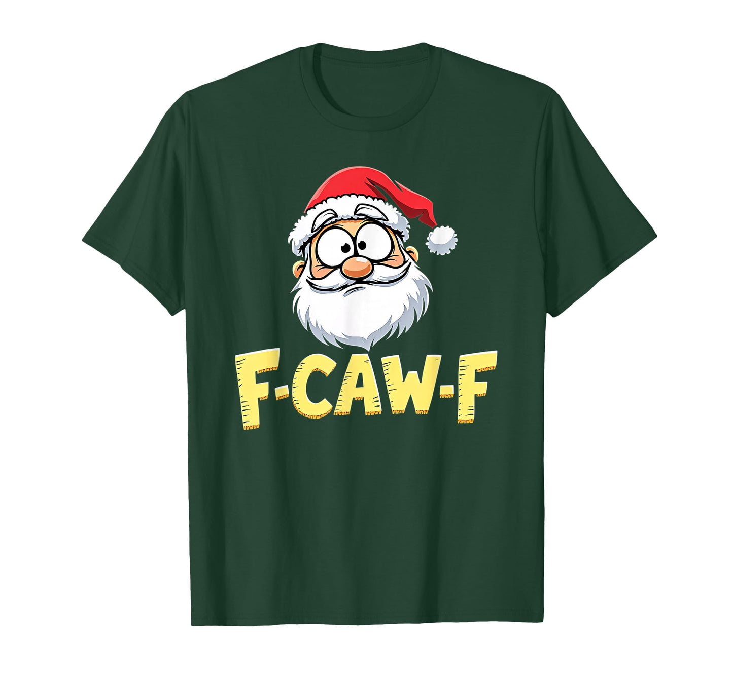 Santa Xmas Christmas F-CAW-F T-Shirt