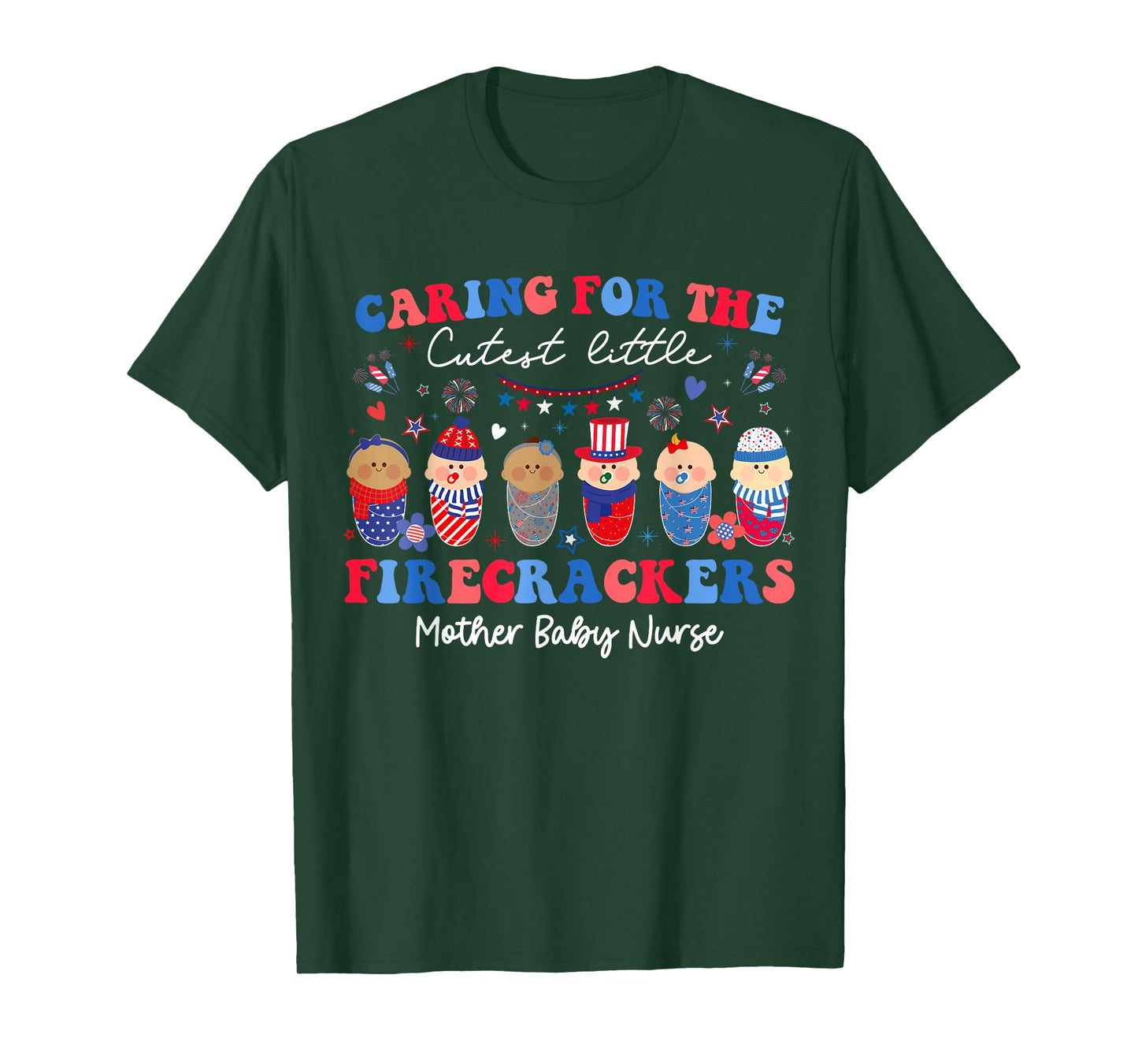 Caring For Cutest Firecrackers Mother Baby Nurse 4th Of July Women Men T-Shirt