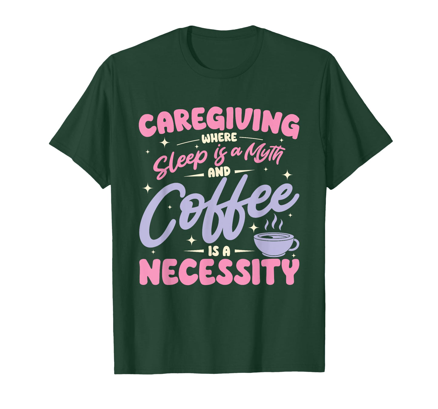Caregiving where sleep is a myth and coffee is a necessity T-Shirt