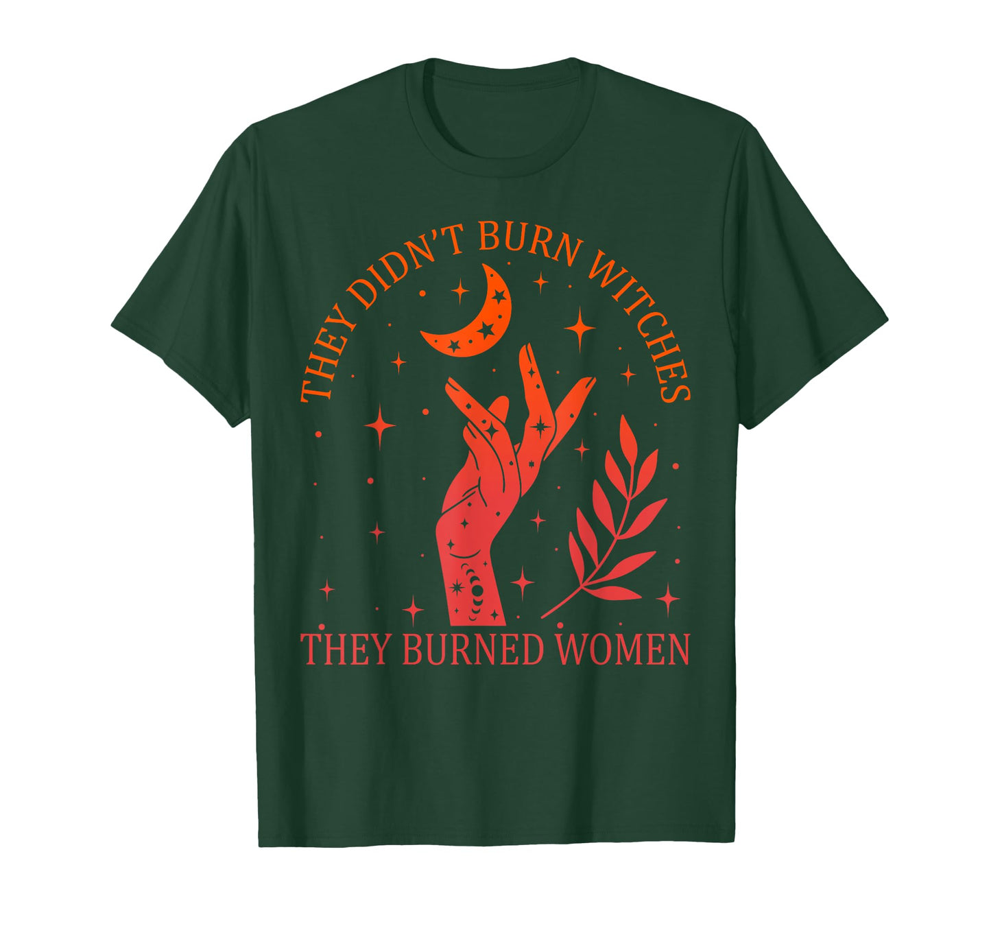 They Didn't Burn Witches They Burned Women Feminist Witchy T-Shirt
