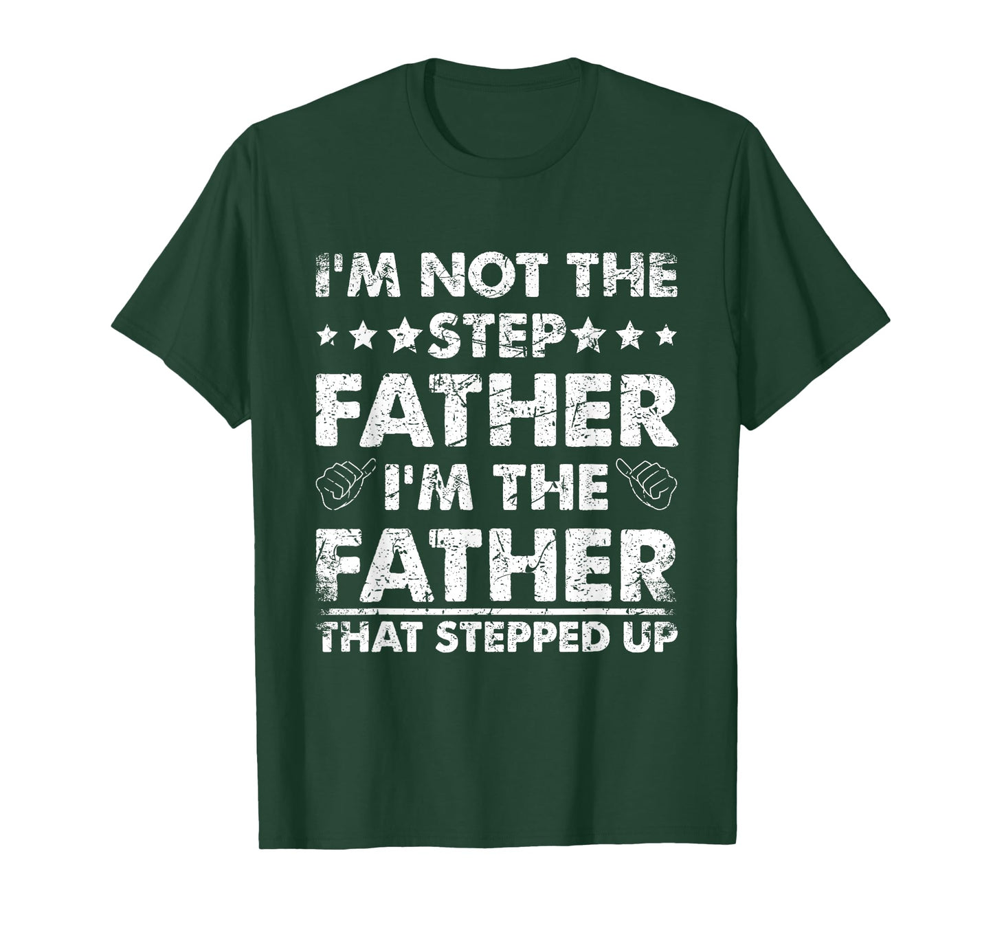 I'm Not The Step Father I'm The Father That Stepped Up T-Shirt