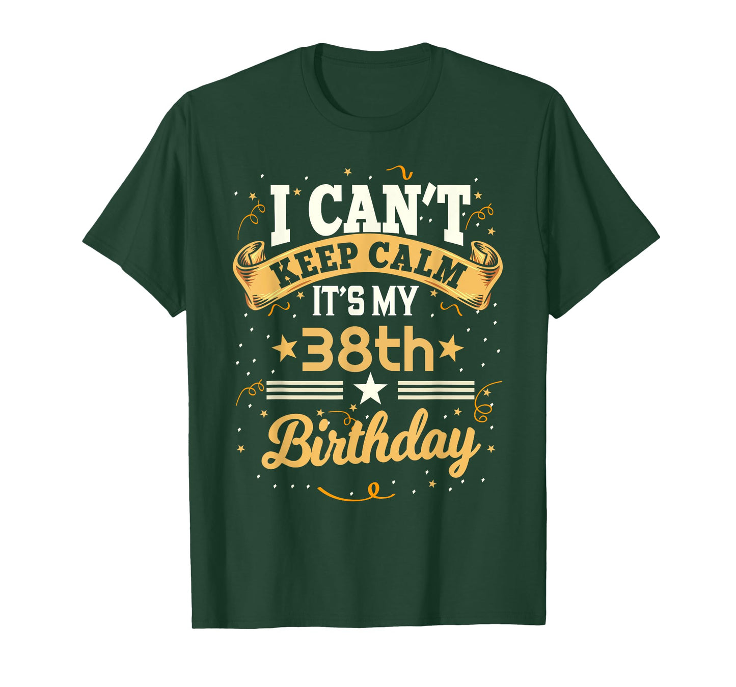38 Year Old shirt I Can't Keep Calm It's My 38th Birthday T-Shirt