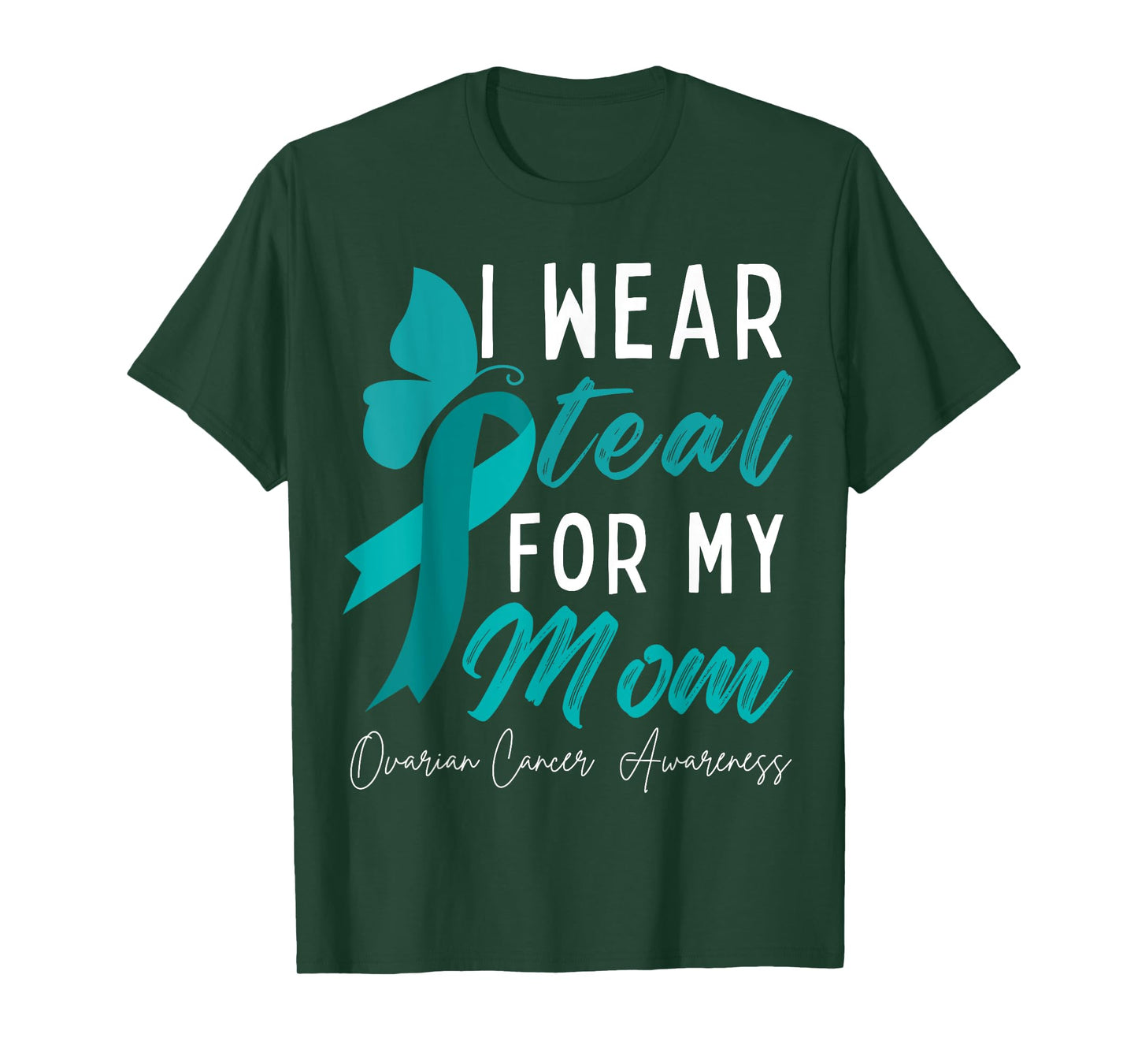 I Wear Teal For My Mom Ovarian Cancer Awareness Ribbons T-Shirt