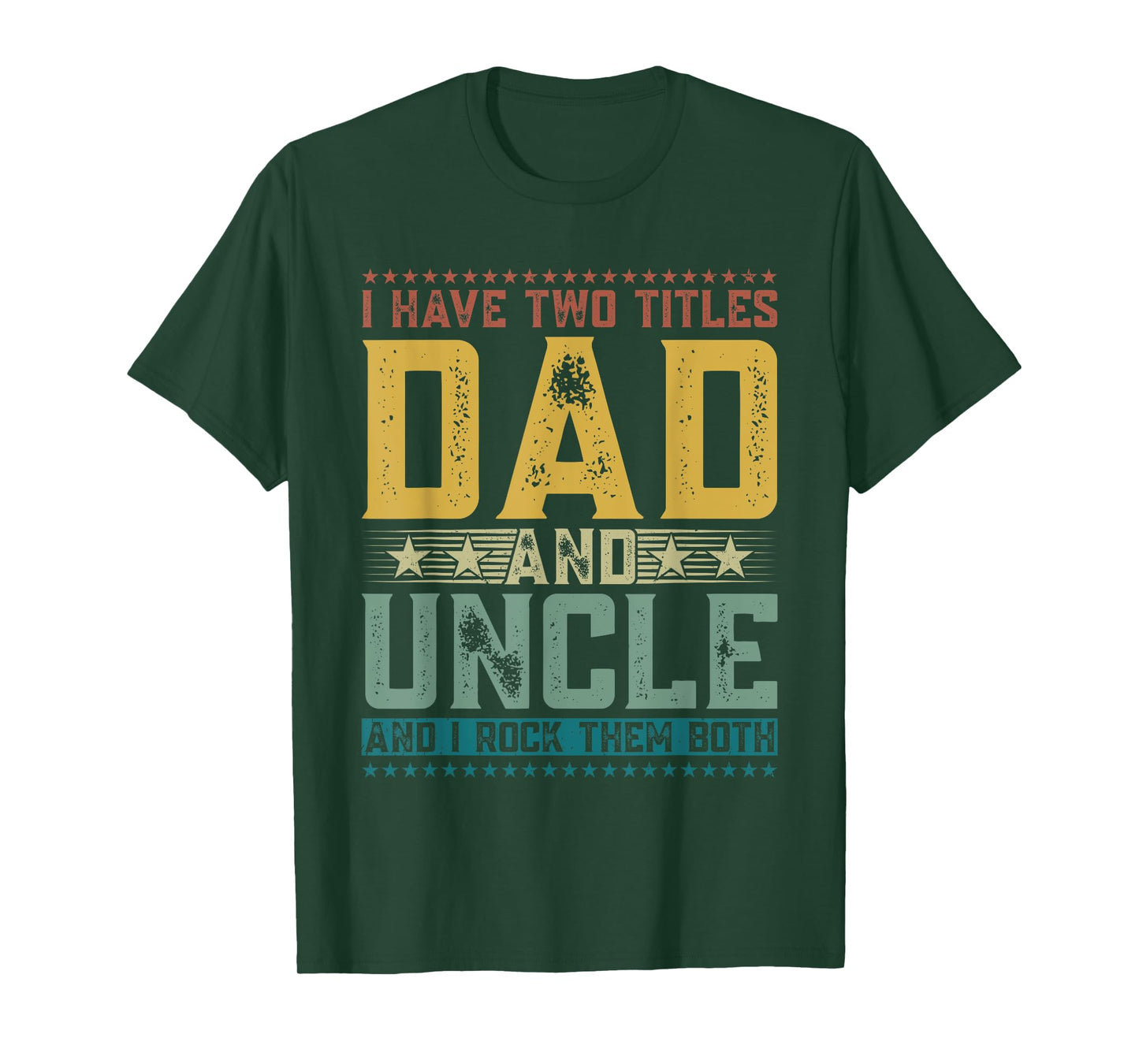 I Have Two Titles Dad And Uncle Funny Father's Day For Men T-Shirt